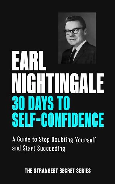 30 Days to Self-Confidence: A Guide Stop Doubting Yourself and Start Succeeding