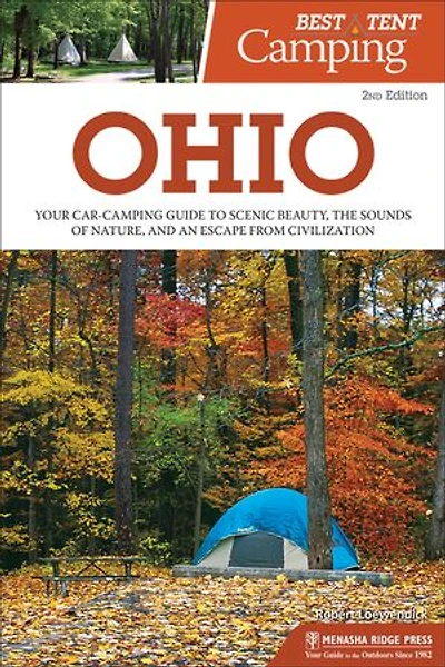 Best Tent Camping: Ohio: Your Car-camping Guide To Scenic Beauty, The Sounds Of Nature, And An Escape From Civilization