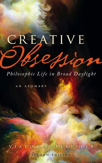Creative Obsession (2nd Ed.): Philosophic Life in Broad Daylight