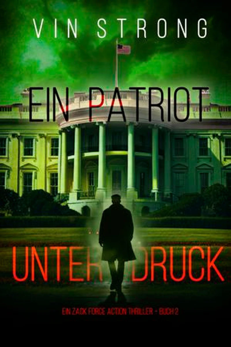 Ein Patriot unter Druck (Ein Zack Force Action Thriller Buch 2)
