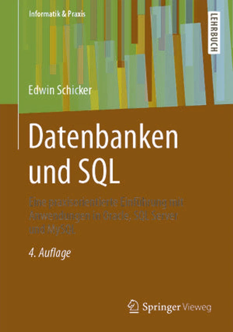 Datenbanken und SQL: Eine praxisorientierte Einführung mit Anwendungen Oracle, SQL Server MySQL
