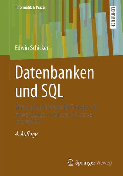Datenbanken und SQL: Eine praxisorientierte Einführung mit Anwendungen Oracle, SQL Server MySQL