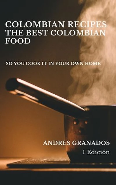 COLOMBIAN RECIPES THE BEST COLOMBIAN FOOD:learn to cook colombian seasoning