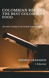COLOMBIAN RECIPES THE BEST COLOMBIAN FOOD:learn to cook colombian seasoning