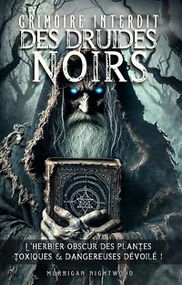 Grimoire interdit des druides noirs: L'herbier obscur des plantes toxiques & dangereuses dévoilé !