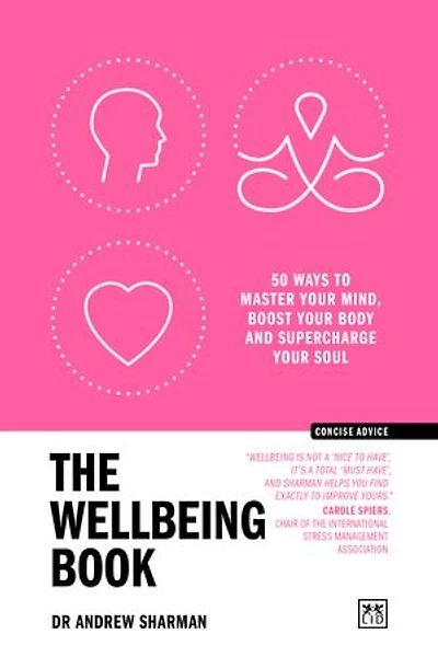 The Wellbeing Book: 50 ways to focus your mind, boost your body and supercharge your soul
