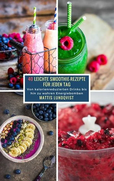 40 Leichte Smoothie-Rezepte für jeden Tag: Von kalorienreduzierten Drinks bis hin zu wahren Energiebomben
