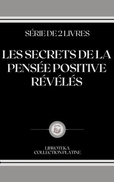 LES SECRETS DE LA PENSÉE POSITIVE RÉVÉLÉS: SÉRIE DE 2 LIVRES