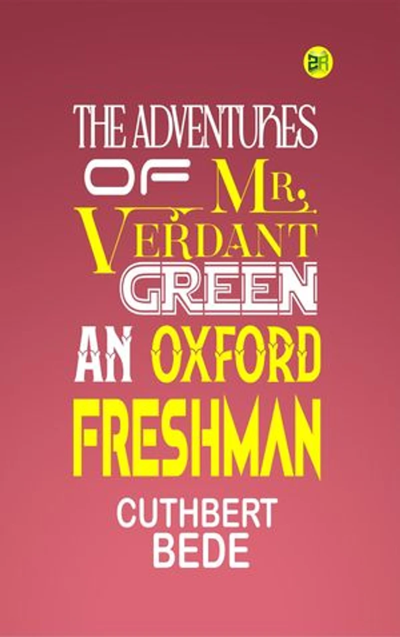 THE ADVENTURES OF MR. VERDANT GREEN, AN OXFORD FRESHMAN