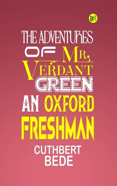 THE ADVENTURES OF MR. VERDANT GREEN, AN OXFORD FRESHMAN