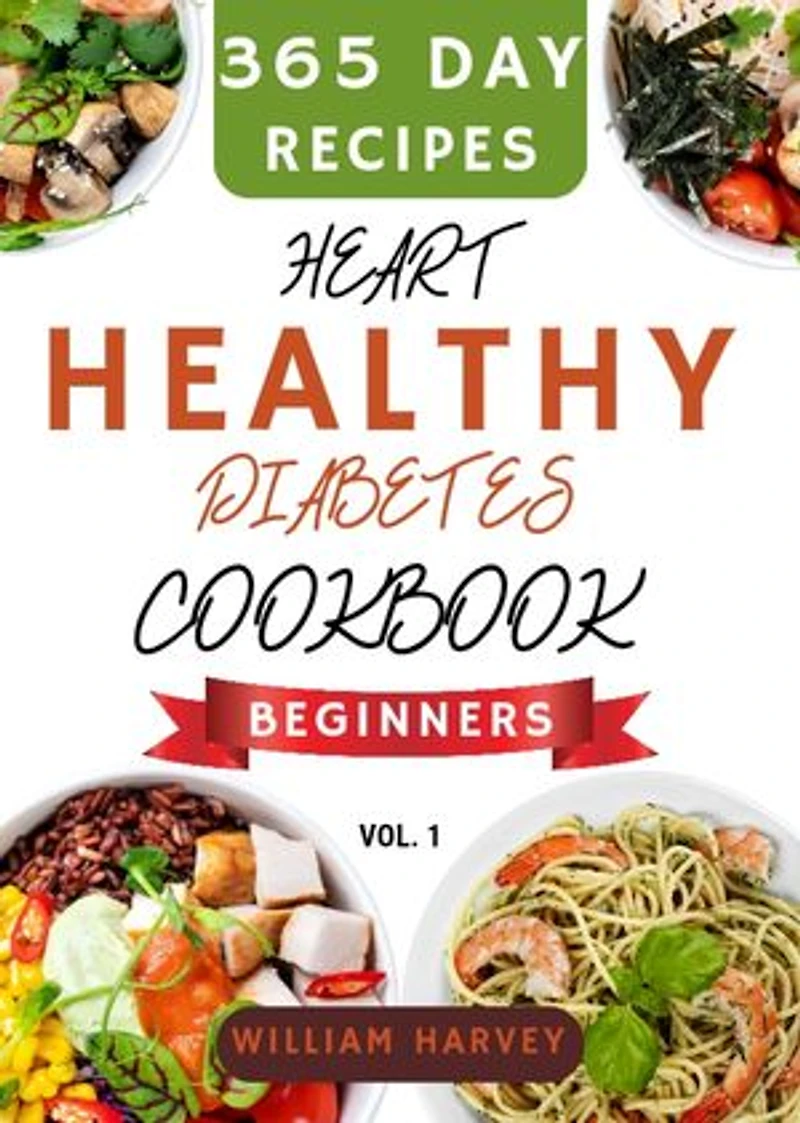 Heart healthy Cookbook: The ultimate guide for heart health with 365 days of low-carb, low-cholesterol, low-sodium and low-fat recipes and a 30-day meal plan