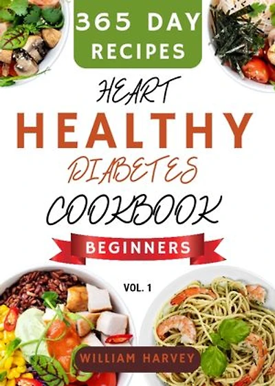 Heart healthy Cookbook: The ultimate guide for heart health with 365 days of low-carb, low-cholesterol, low-sodium and low-fat recipes and a 30-day meal plan