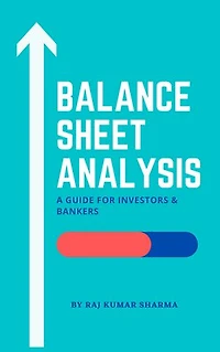 Balance Sheet Analysis: A guide for investor's and banker's