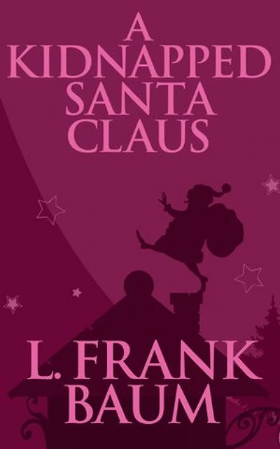 A kidnapped Santa Claus: Christmas-themed short story written by L. Frank Baum, the creator of Land Oz