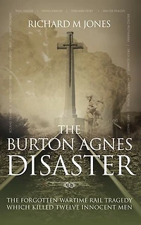 The Burton Agnes Disaster: The forgotten wartime rail tragedy which killed twelve innocent men