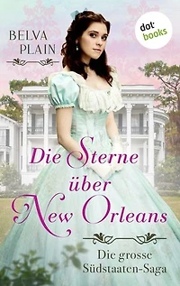 Die Sterne über New Orleans: Die große Südstaaten-Saga in der Tradition des Weltbestsellers »Vom Winde verweht«