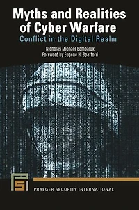 Myths and Realities of Cyber Warfare: Conflict the Digital Realm
