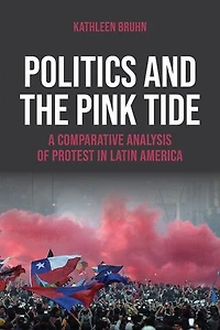 Politics and the Pink Tide: A Comparative Analysis of Protest Latin America