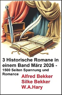 3 Historische Romane in einem Band März 2026 - 1500 Seiten Spannung und Romance