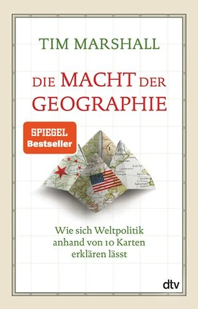 Die Macht Der Geografie: Wie sich Weltpolitik anhand von 10 Karten erklären lässt | Klassiker zur Geopolitik Internationale Konflikte und Krisen im Fokus