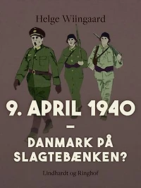 9. april 1940. Danmark på slagtebænken?