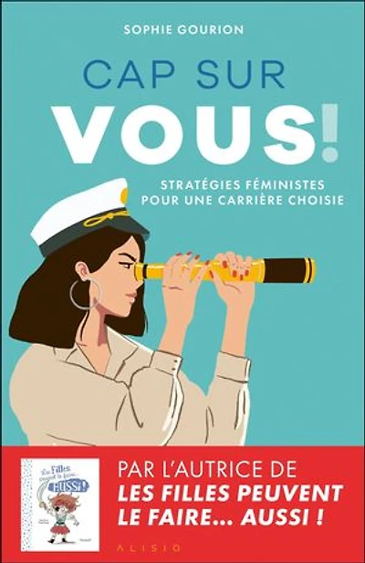 Cap sur vous !: stratégies féministes pour une carrière choisie