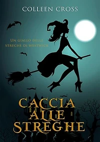 Caccia alle Streghe: I gialli delle streghe di Westwick #1
