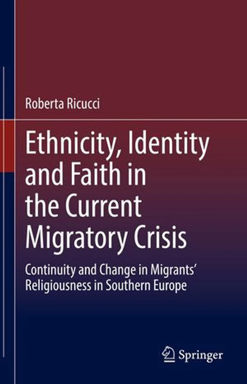 Ethnicity, Identity and Faith the Current Migratory Crisis: Continuity Change Migrants' Religiousness Southern Europe