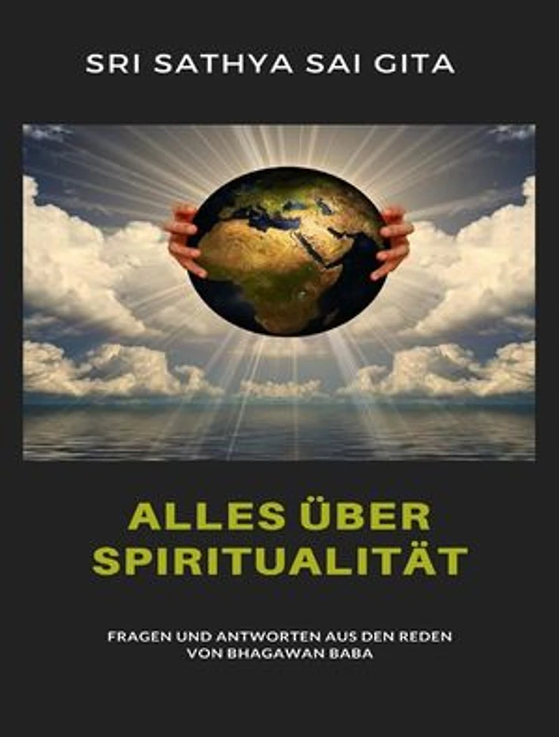 Alles über Spiritualität - Fragen und Antworten aus den Reden von Bhagawan Baba