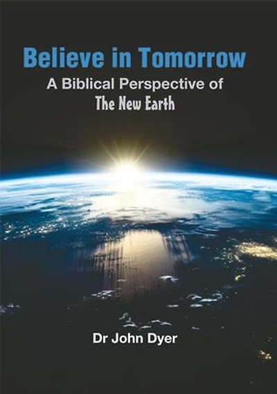 Believe in Tomorrow: A Biblical Perspective of the New Earth