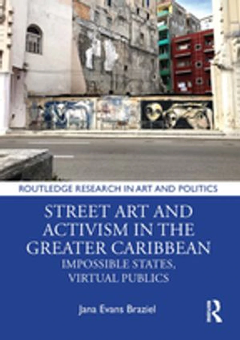 Street Art and Activism the Greater Caribbean: Impossible States, Virtual Publics