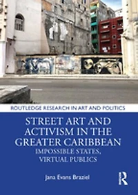 Street Art and Activism the Greater Caribbean: Impossible States, Virtual Publics
