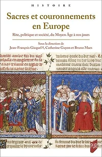 Sacres et couronnements en Europe: rite, politique société, du Moyen Age à nos jours
