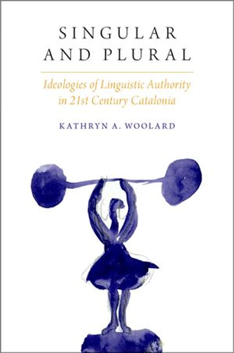 Singular and Plural: Ideologies of Linguistic Authority 21st Century Catalonia