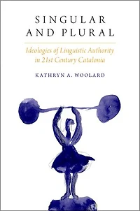 Singular and Plural: Ideologies of Linguistic Authority 21st Century Catalonia
