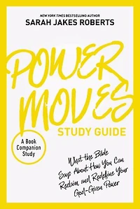 Power Moves Study Guide: What the Bible Says About How You Can Reclaim and Redefine Your God-Given