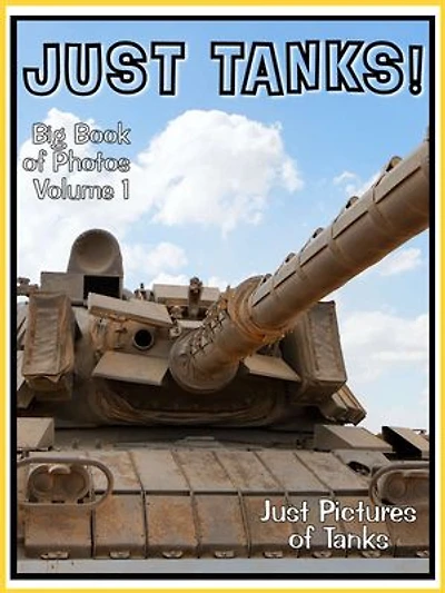 Just Tank Photos! Big Book of Military Armoured Tank Vechicle Photographs & Pictures Vol. 1