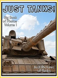 Just Tank Photos! Big Book of Military Armoured Tank Vechicle Photographs & Pictures Vol. 1