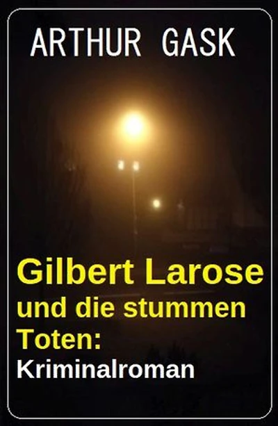 Gilbert Larose und die stummen Toten: Kriminalroman