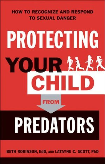 Protecting Your Child from Predators: How to Recognize and Respond Sexual Danger