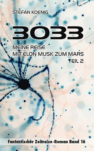 3033 - Meine Reise mit Elon Musk zum Mars, Teil 2: 3033 Teil 2