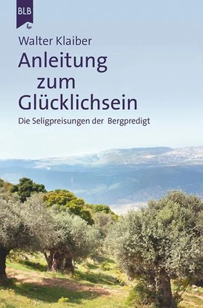 Anleitung zum Glücklichsein: Die Seligpreisungen der Bergpredigt