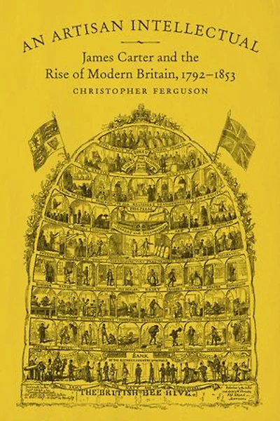 An Artisan Intellectual: James Carter and the Rise of Modern Britain, 1792-1853