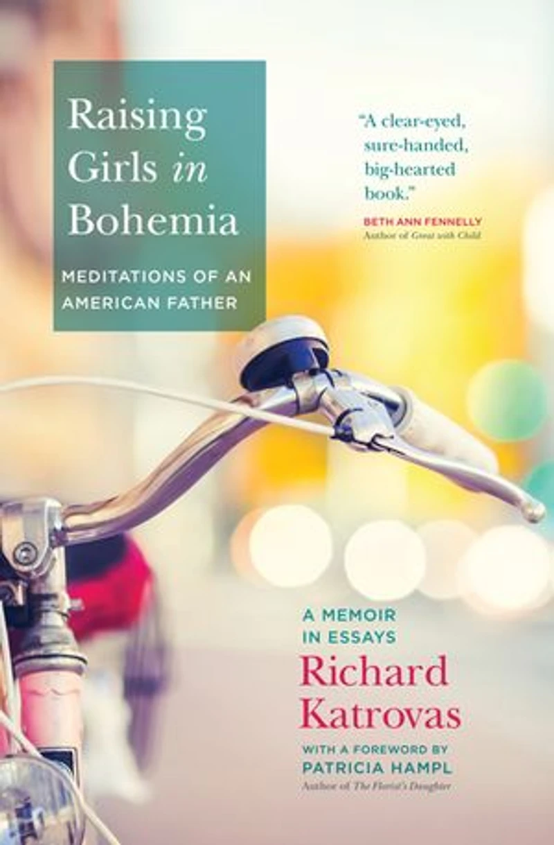 Raising Girls Bohemia: Meditations of an American Father: A Memoir Essays