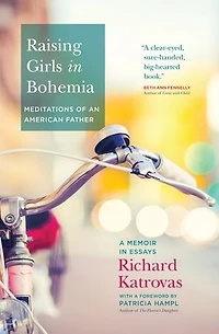 Raising Girls Bohemia: Meditations of an American Father: A Memoir Essays