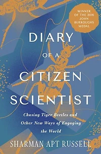 Diary of a Citizen Scientist: Chasing Tiger Beetles and Other New Ways Engaging the World