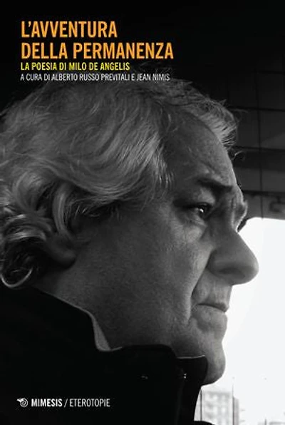 L'avventura della permanenza: La poesia di Milo De Angelis