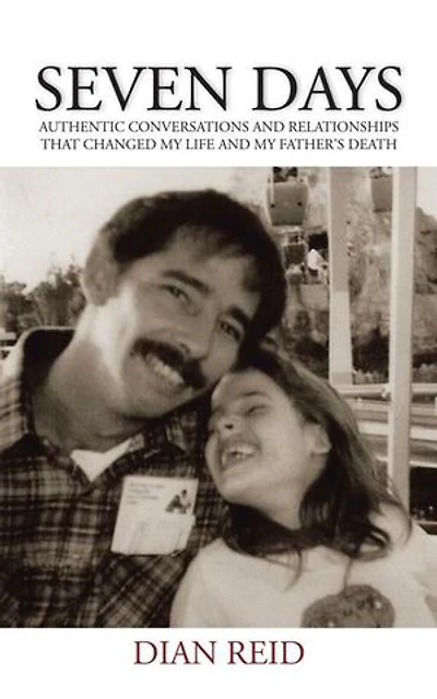 Seven Days: Authentic Conversations And Relationships That Changed My Life Father's Death