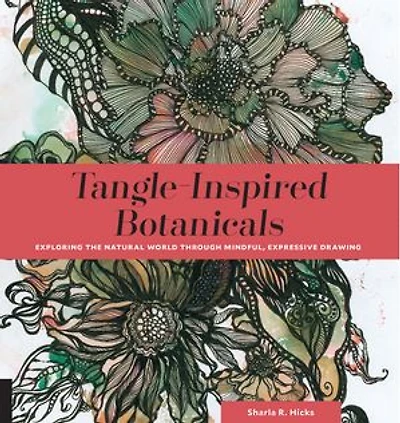 Tangle-inspired Botanicals: Exploring The Natural World Through Mindful, Expressive Drawing