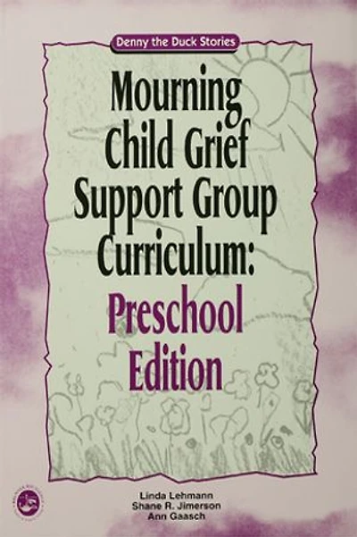 Mourning Child Grief Support Group Curriculum: Pre-School Edition: Denny the Duck Stories